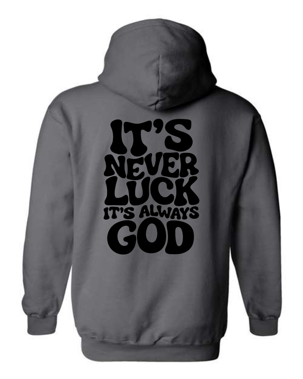 Charcoal It's Never Luck It's Always God hoodie with black lettering across the back