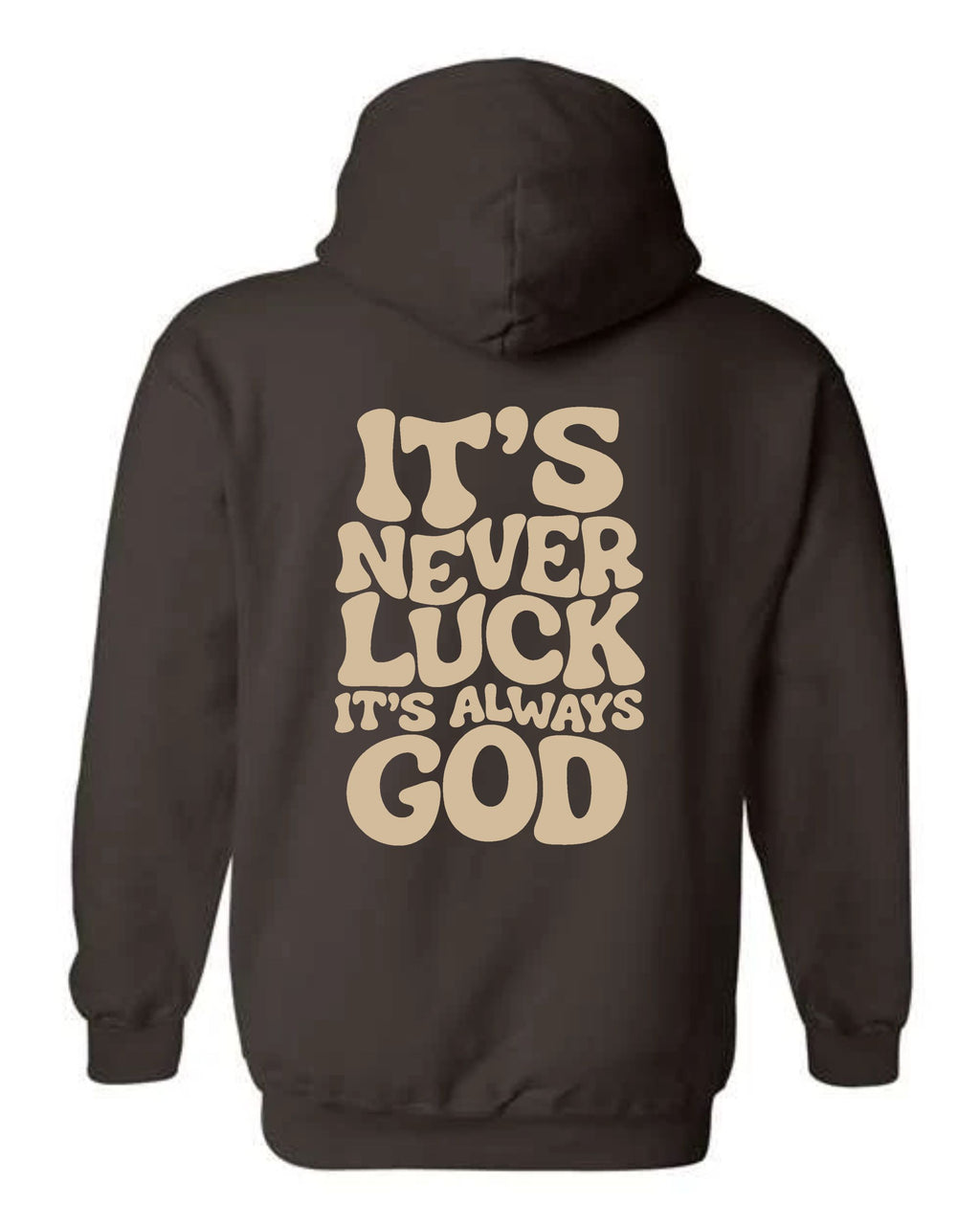 Chocolate brown It's Never Luck It's Always God hoodie with cream-colored lettering across the back