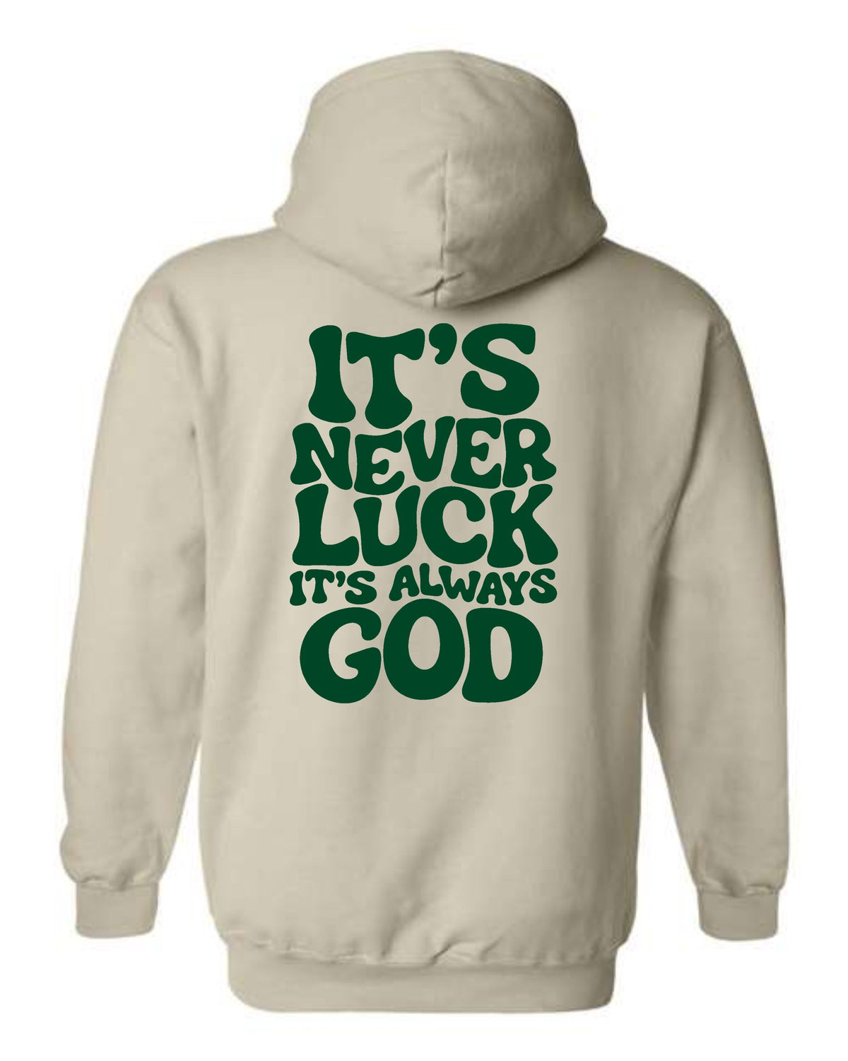 Sand It's Never Luck It's Always God hoodie with dark green lettering across the back
