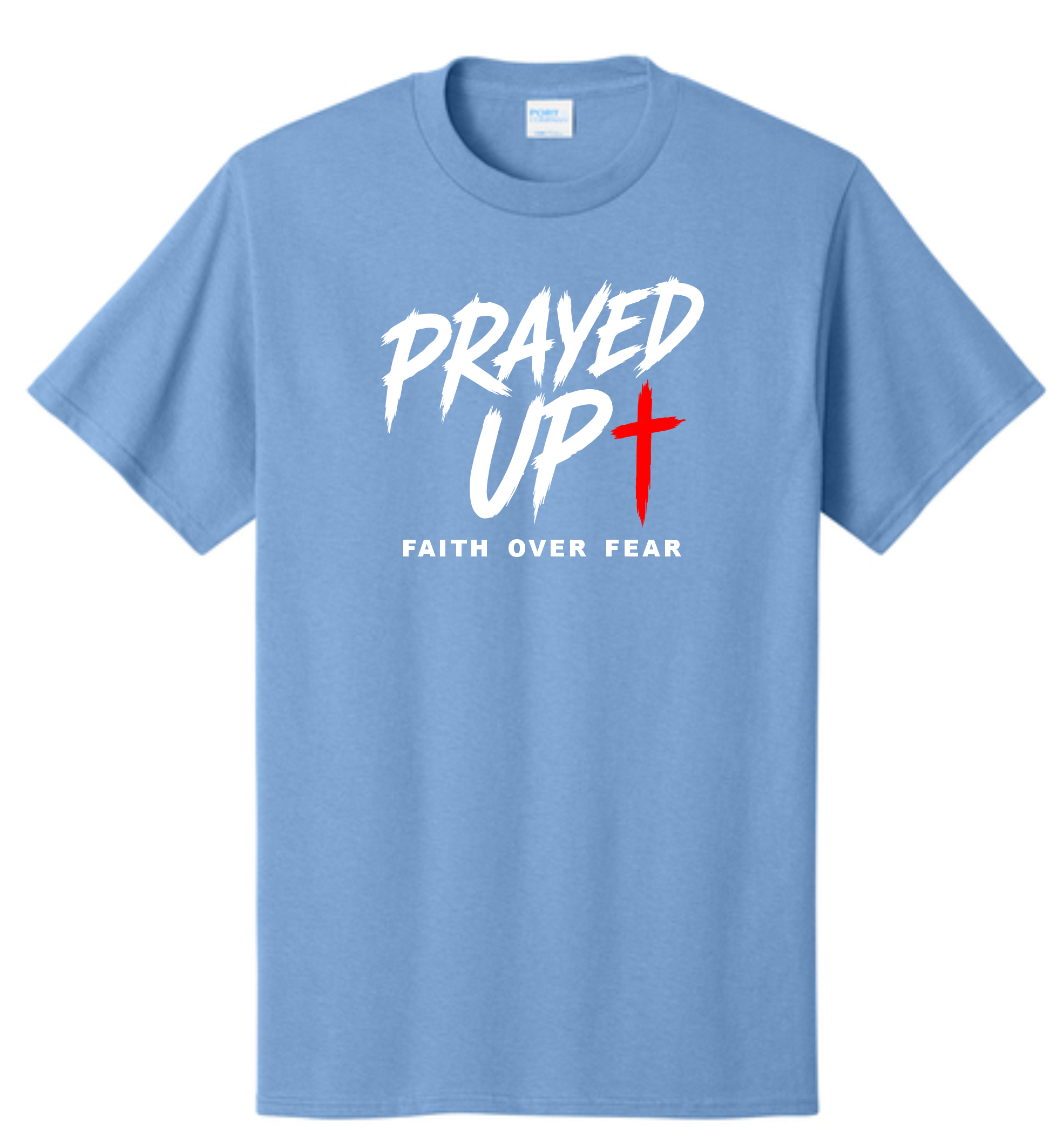 Prayed Up Faith Over Fear T-Shirt - Carolina Blue