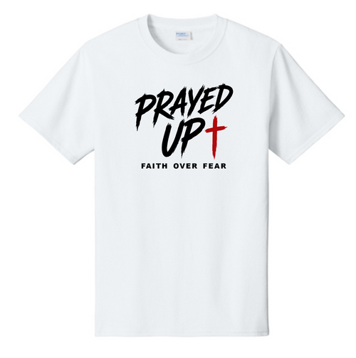 Prayed Up Faith Over Fear T-Shirt - White